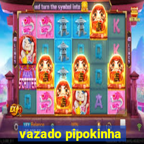 vazado pipokinha